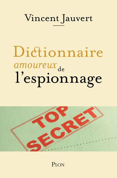 Jauvert Vincent, Dictionnaire amoureux de l’espionnage
- Plon, 2023, 502 pages